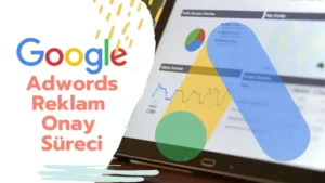 Google Ads Reklamlari Ne Zaman Onaylanir 6 Maddede Surec ve Ipuclari Google Ads Reklamları Ne Zaman Onaylanır? 6 Maddede Süreç ve İpuçları