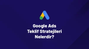 Google Adsde Teklif Stratejisi Nasil Secilir Farkli Stratejiler ve Kullanim Amaclari Google Ads’de Teklif Stratejisi Nasıl Seçilir? Farklı Stratejiler ve Kullanım Amaçları
